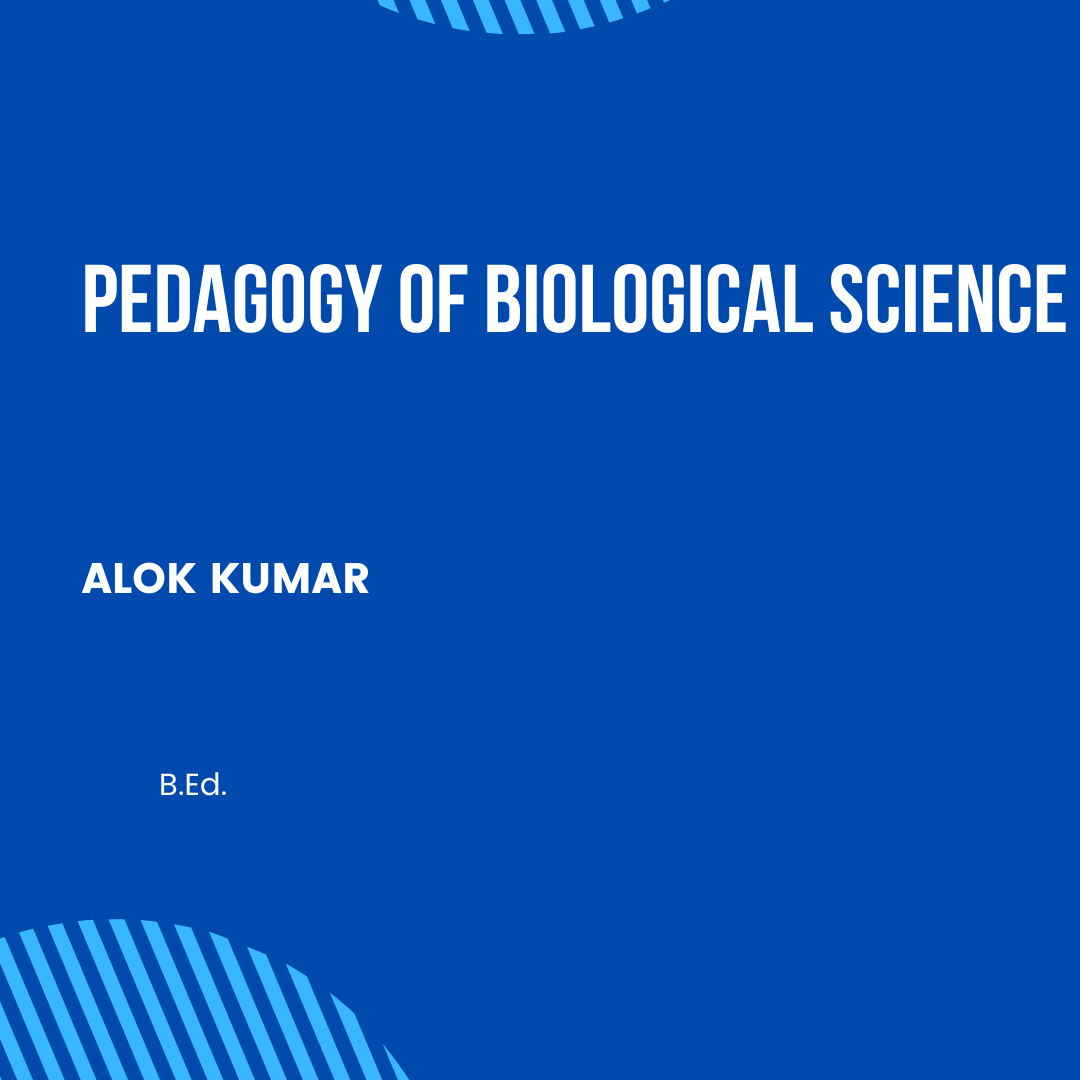 PEDAGOGY OF BIOLOGICAL SCIENCE